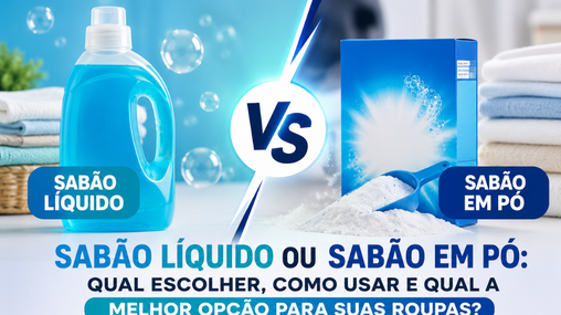Sabão Líquido ou Sabão em Pó: Qual Escolher, Como Usar e Qual a Melhor Opção para Suas Roupas?